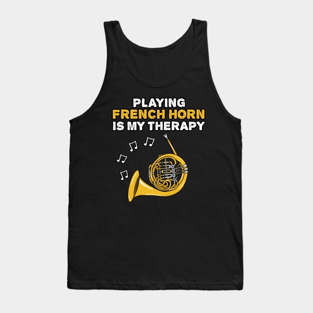 Playing French Horn Is My Therapy, Brass Musician Tank Top by doodlerob